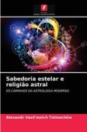 Sabedoria estelar e religião astral di Alexandr Vasil'ewich Tolmachöw edito da Edições Nosso Conhecimento