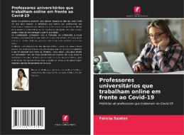 Professores universitários que trabalham online em frente ao Covid-19 di Felicia Santos edito da Edições Nosso Conhecimento