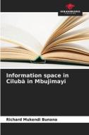 Information space in Cilubà in Mbujimayi di Richard Mukendi Bunana edito da Our Knowledge Publishing