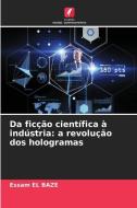 Da ficção científica à indústria: a revolução dos hologramas di Essam El baze edito da Edições Nosso Conhecimento