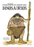 Cuando papá era pequeño había dinosaurios di André Bouchard, Vicent Malone edito da Editorial Luis Vives (Edelvives)