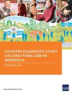 Country Diagnostic Study on Long-Term Care in Mongolia di Asian Development Bank edito da Asian Development Bank