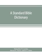 A Standard Bible Dictionary; Designed As di MELANCTH W. JACOBUS edito da Lightning Source Uk Ltd