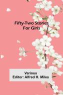 Fifty-Two Stories For Girls di Various edito da Alpha Editions