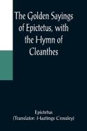 The Golden Sayings of Epictetus, with the Hymn of Cleanthes di Epictetus edito da Alpha Editions