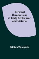 Personal Recollections of Early Melbourne and Victoria di William Westgarth edito da Alpha Editions