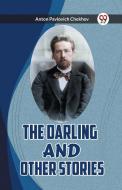 THE DARLING AND OTHER STORIES di Anton Pavlovich Chekhov edito da Double 9 Books