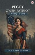 Peggy Owen Patriot A Story For Girls di Lucy Foster Madison edito da Double 9 Books