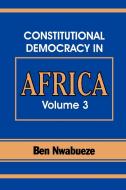 Constitutional Democracy in Africa. Vol. 3. the Pillars Supporting Constitutional Democracy di Ben Nwabueze edito da Spectrum Books