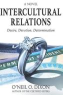 Intercultural Relations di Dixon O'Neil O. Dixon edito da Independently Published