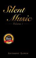 Silent Music: Volume 1 di Anthony Lewis edito da AUTHORHOUSE