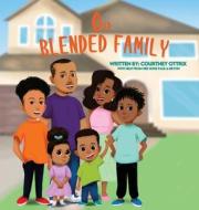 Our Blended Family di Ottrix Courtney Ottrix, Ottrix Bryon Ottrix, TBD edito da Courtney Covers Cleveland