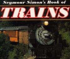 Seymour Simon's Book of Trains di Seymour Simon edito da HARPERCOLLINS