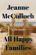 All Happy Families di Jeanne McCulloch edito da HarperCollins Publishers Inc