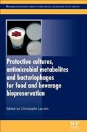 Protective Cultures, Antimicrobial Metabolites And Bacteriophages For Food And Beverage Biopreservation edito da Elsevier Science & Technology