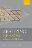 Realizing Reason: A Narrative of Truth and Knowing di Danielle Macbeth edito da OXFORD UNIV PR