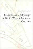 Property and Civil Society in South-Western Germany 1820-1914 di Jonathan Sperber edito da OXFORD UNIV PR