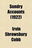 Sundry Accounts (1922) di Irvin S. Cobb edito da General Books Llc