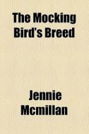 The Mocking Bird's Breed di Jennie Mcmillan edito da General Books Llc