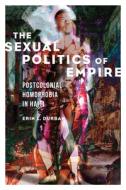 The Sexual Politics Of Empire di Erin L. Durban edito da University Of Illinois Press