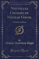 Nouvelles Choisies de Nicolas Gogol: Traduites Du Russe (Classic Reprint) di Nikolai Vasilevich Gogol edito da Forgotten Books