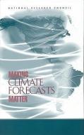 Making Climate Forecasts Matter di National Research Council, Division Of Behavioral And Social Scienc, Board On Environmental Change And Societ edito da NATL ACADEMY PR