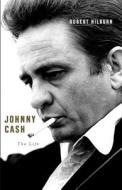 Johnny Cash: The Life di Robert Hilburn edito da Little Brown and Company