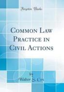 Common Law Practice in Civil Actions (Classic Reprint) di Walter S. Cox edito da Forgotten Books