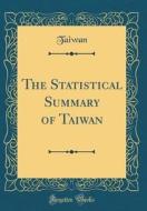 The Statistical Summary of Taiwan (Classic Reprint) di Taiwan Taiwan edito da Forgotten Books