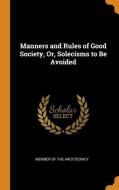 Manners And Rules Of Good Society, Or, Solecisms To Be Avoided edito da Franklin Classics Trade Press