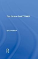 The Persian Gulf Tv War di Douglas Kellner edito da Taylor & Francis Ltd