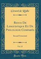 Revue de Linguistique Et de Philologie Comparée, Vol. 22: Recueil Trimestriel (Classic Reprint) di Girard De Rialle edito da Forgotten Books