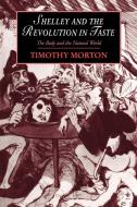 Shelley and the Revolution in Taste di Timothy Morton, Morton Timothy edito da Cambridge University Press