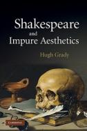 Shakespeare and Impure Aesthetics di Hugh Grady edito da Cambridge University Press