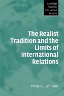 The Realist Tradition and the Limits of International Relations di Michael C. Williams edito da Cambridge University Press