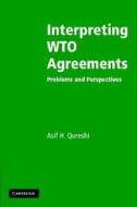 Interpreting Wto Agreements di Asif H. Qureshi edito da Cambridge University Press