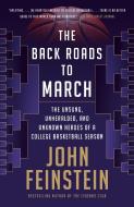 The Back Roads to March: The Unsung, Unheralded, and Unknown Heroes of a College Basketball Season di John Feinstein edito da ANCHOR