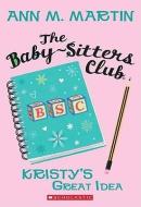 The Kristy's Great Idea (the Baby-Sitters Club #1) di Ann M. Martin edito da SCHOLASTIC