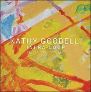 Kathy Goodell: Infra-Loop, Selections 1994-2020 di Andrew Paul Woolbright edito da SAMUEL DORSKY MUSEUM OF ART