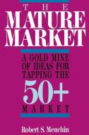 The Mature Market di Robert S. Menchin edito da iUniverse