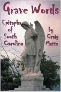 Grave Words, Epitaphs of South Carolina di Craig Metts edito da Catmoon Media