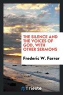 The Silence and the Voices of God, with Other Sermons di Frederic W. Farrar edito da LIGHTNING SOURCE INC
