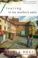 Floating in My Mother's Palm di Ursula Hegi edito da Touchstone