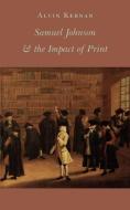 Samuel Johnson and the Impact of Print di Alvin B. Kernan edito da Princeton University Press