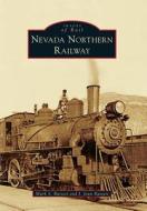 Nevada Northern Railway di Mark S. Bassett, J. Joan Bassett edito da ARCADIA PUB (SC)