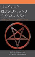 Television, Religion, and Supernatural di Erika Engstrom, Joseph M. III Valenzano edito da Lexington