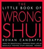 The Little Book of Wrong Shui di Rohan Candappa edito da Andrews McMeel Publishing