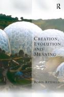 Creation, Evolution and Meaning di Robin Attfield edito da Taylor & Francis Ltd