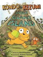 Kondo & Kezumi Visit Giant Island di David Goodner edito da Little, Brown Books for Young Readers