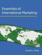 Essentials of International Marketing di Donald L. Brady edito da M E SHARPE INC